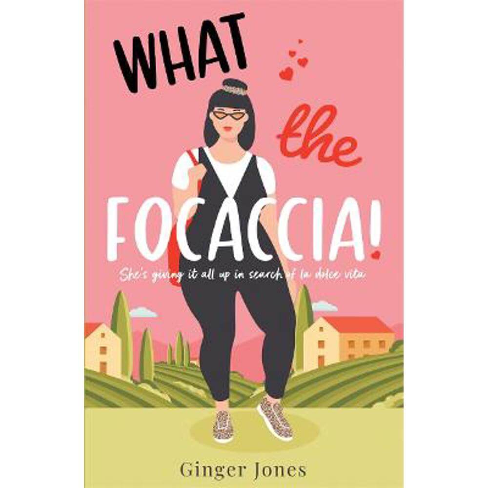 What the Focaccia: Escape to Italy this summer with this laugh out loud sizzling read (Paperback) - Ginger Jones